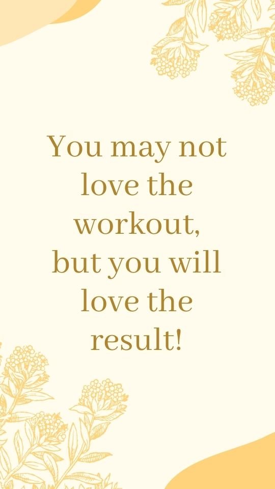 Motivational postpartum fitness quote "You may not love the workout, but you will love the result".