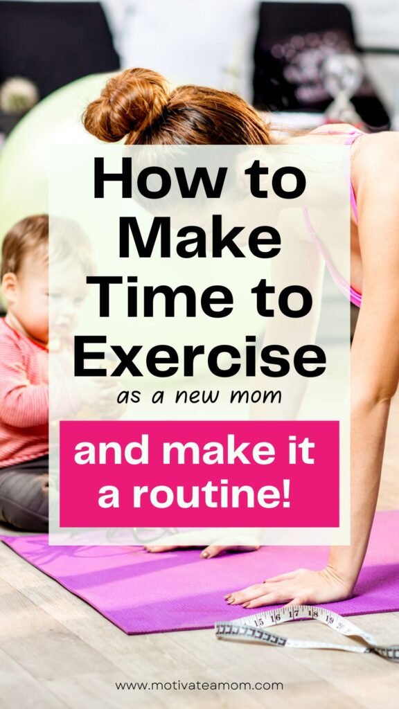 Pinterest Pin How to make time to exercise as a new mom and make it a routine.