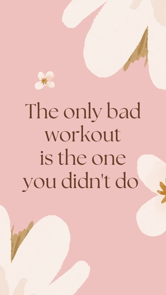 Motivational postpartum fitness quote "The only bad workout is the one you didn't do".