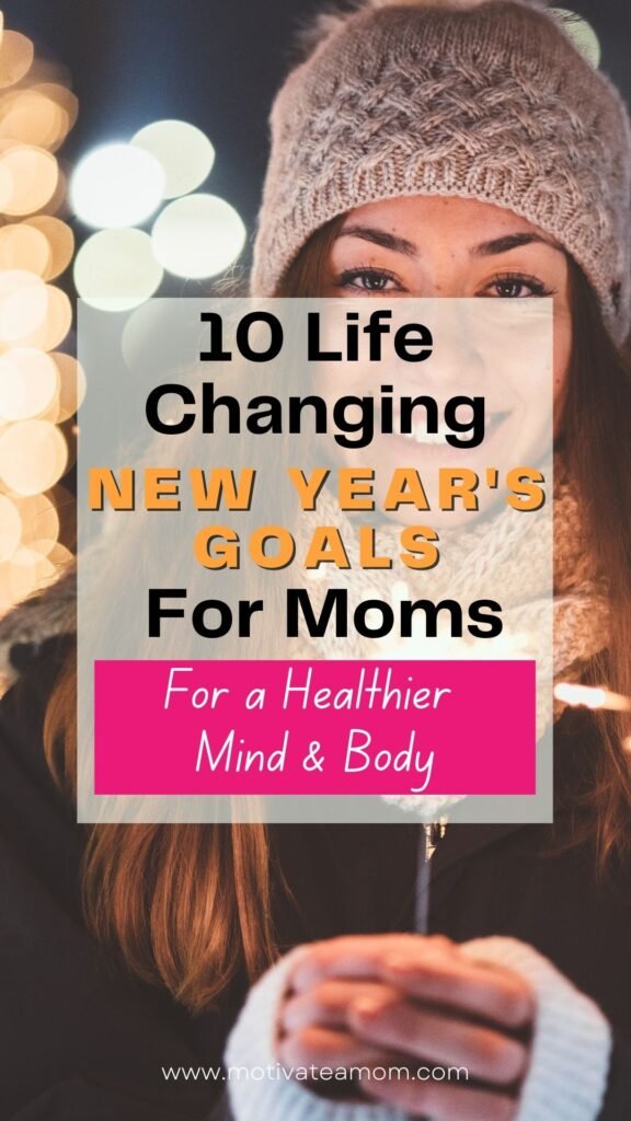pinterest pin for life changing new year's goals for moms for a healthier mind and body.