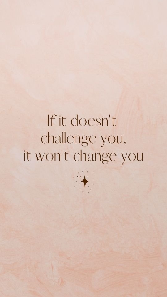 Motivational postpartum fitness quote "If it doesn't challenge you it won't change you".