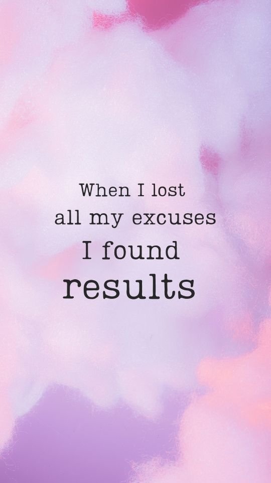 Motivational quote when I lost all my excuses I found results.