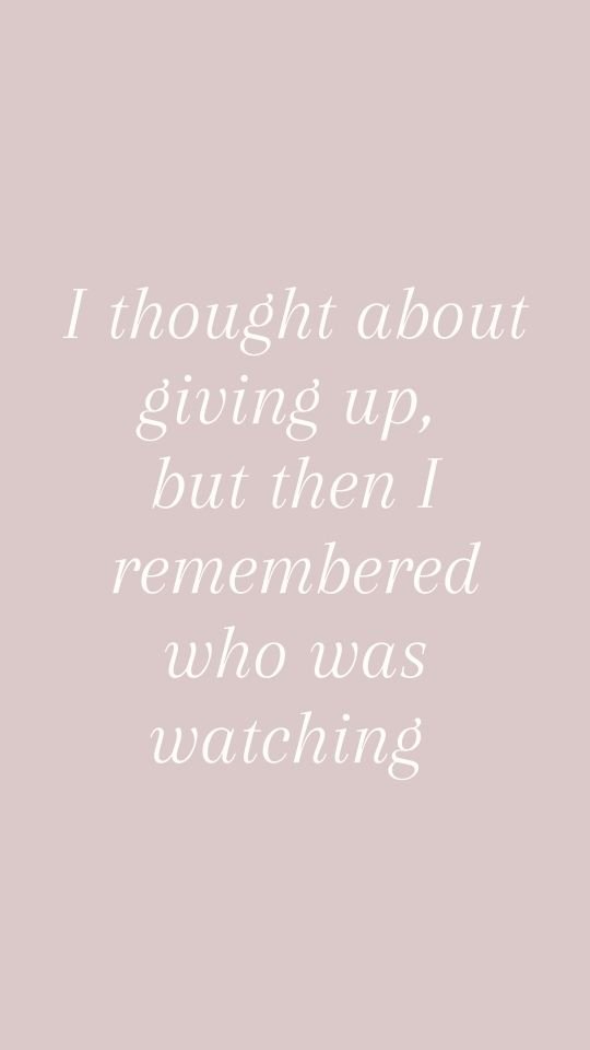 Motivational quote I thought about giving up but then I remembered who was watching.