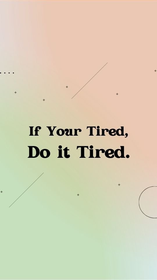 Motivational postpartum fitness quote "If you're tired, do it tired".