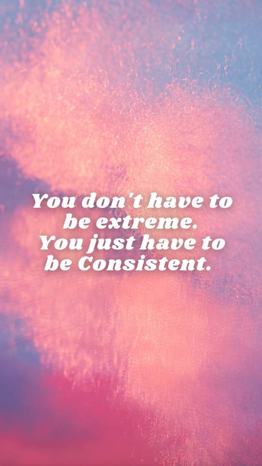 Motivational postpartum fitness quote "You don't have to be extreme. You just have to be consistent".