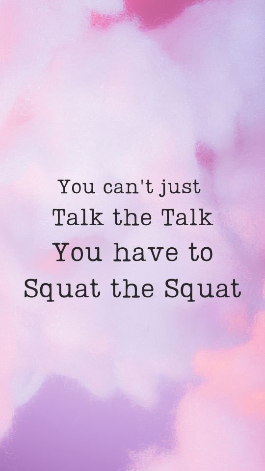 Motivational postpartum fitness quote "You can't just talk the talk. You have to squat the squat".